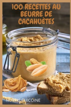 100 Recettes Au Beurre de Cacahuetes