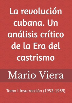 revolucion cubana. Un analisis critico de la Era del castrismo