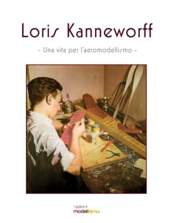 Loris Kanneworff, una vita per l'aeromodellismo