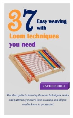 37easy Weaving with Loom Techniques You Need