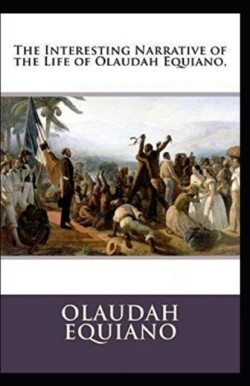 Interesting Narrative of the Life of Olaudah Equiano by Olaudah Equiano (illustrated edition)