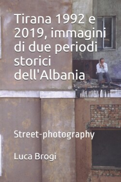 Tirana 1992 e 2019, immagini di due periodi storici dell'Albania