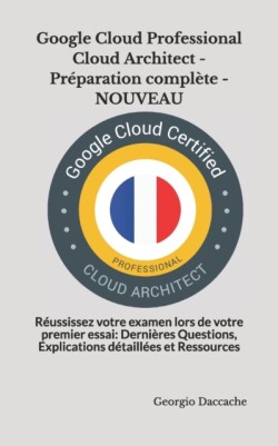 Google Cloud Professional Cloud Architect - Préparation complète - NOUVEAU