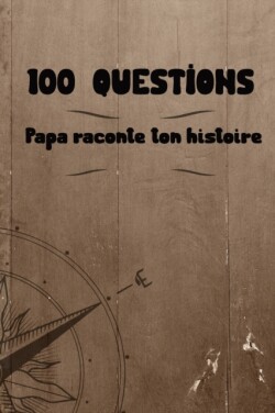 100 questions Papa raconte ton histoire