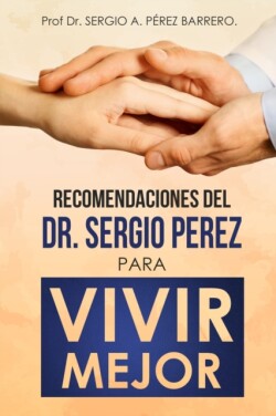 Recomendaciones del Dr. Sergio Pérez para Vivir Mejor