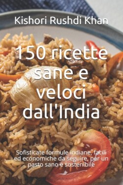 150 ricette sane e veloci dall'India