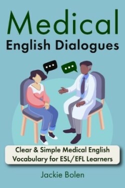 Medical English Dialogues Clear & Simple Medical English Vocabulary for ESL/EFL Learners