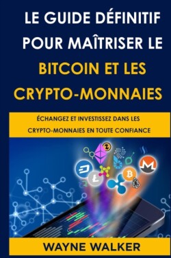 Guide d�finitif pour ma�triser le bitcoin et les crypto-monnaies