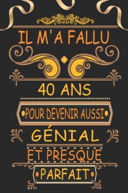 Il m'a Fallu 40 Ans pour Devenir Aussi Genial et Presque Parfait