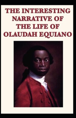 Interesting Narrative of the Life of Olaudah Equiano by Olaudah Equiano illustrated edition