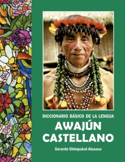 Diccionario Básico de la Lengua Awajún - Castellano (Edicion en color)