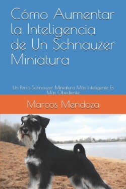 Cómo Aumentar la Inteligencia de Un Schnauzer Miniatura