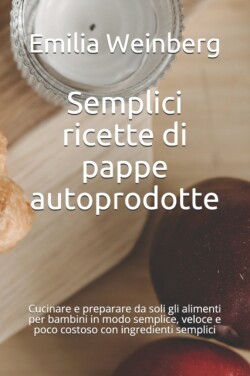 Semplici ricette di pappe autoprodotte