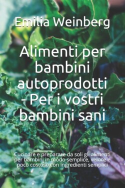 Alimenti per bambini autoprodotti - Per i vostri bambini sani