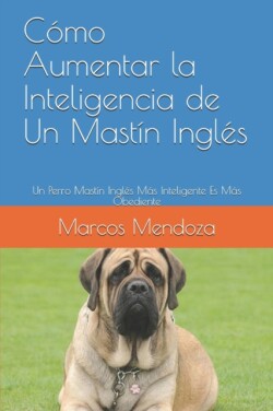 Cómo Aumentar la Inteligencia de Un Mastín Inglés