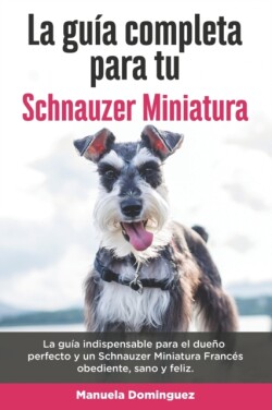 Guía Completa Para Tu Schnauzer Miniatura