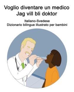 Italiano-Svedese Voglio diventare un medico / Jag vill bli doktor Dizionario bilingue illustrato per bambini