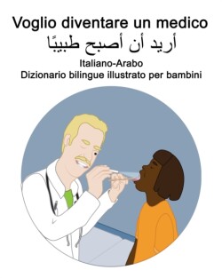 Italiano-Arabo Voglio diventare un medico Dizionario bilingue illustrato per bambini