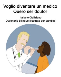 Italiano-Galiziano Voglio diventare un medico / Quero ser doutor Dizionario bilingue illustrato per bambini