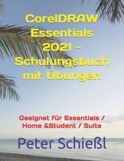 CorelDRAW Essentials 2021 - Schulungsbuch mit �bungen