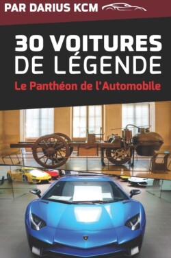 30 VOITURES DE L�GENDE (le Panth�on de l'Automobile) (Fran�ais)