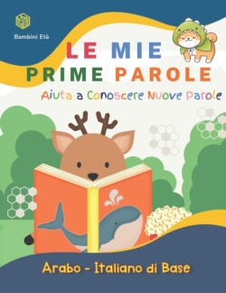 Mie Prime Parole Bambini Età. Aiuta A Conoscere Nuove Parole. Arabo-Italiano Di Base