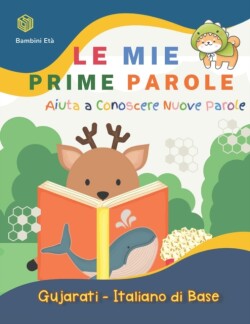 Mie Prime Parole Bambini Età. Aiuta A Conoscere Nuove Parole. Gujarati-Italiano Di Base