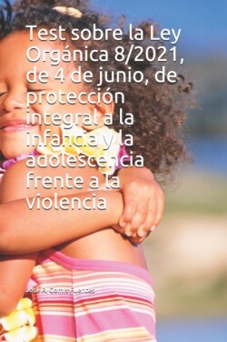 Test sobre la Ley Org�nica 8/2021, de 4 de junio, de protecci�n integral a la infancia y la adolescencia frente a la violencia