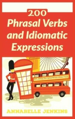 EFL English Grammar Practice 200 Phrasal Verbs and Idiomatic Expressions