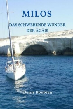 Milos. Das schwebende Wunder der Ägäis