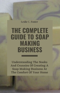 Complete Guide to Soap Making Business