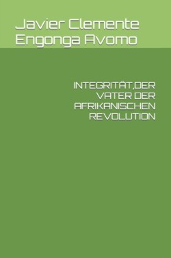 Integrität, Der Vater Der Afrikanischen Revolution