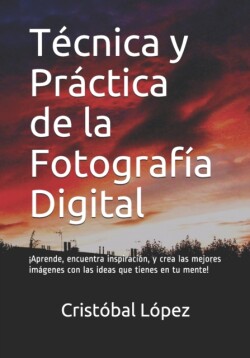 Tecnica y Practica de la Fotografia Digital