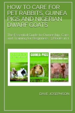 How to Care for Pet Rabbits, Guinea Pigs and Nigerian Dwarf Goats