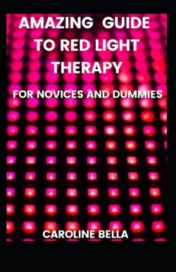 Amazing Guide To Red Light Therapy For Novices And Dummies