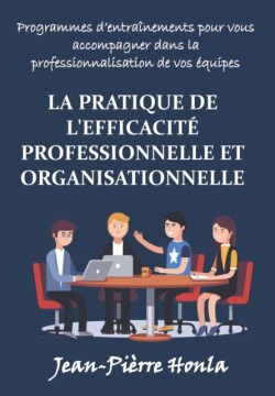 La Pratique de l'Efficacité Professionnelle Et Organisationnelle