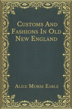 Customs And Fashions In Old New England