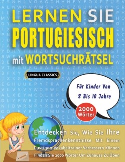 LERNEN SIE PORTUGIESISCH MIT WORTSUCHRÄTSEL FÜR KINDER VON 8 BIS 10 JAHRE - Entdecken Sie, Wie Sie Ihre Fremdsprachenkenntnisse Mit Einem Lustigen Vokabeltrainer Verbessern Können - Finden Sie 2000 Wörter Um Zuhause Zu Üben
