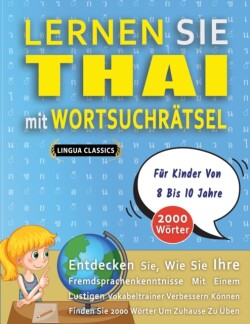 LERNEN SIE THAI MIT WORTSUCHRÄTSEL FÜR KINDER VON 8 BIS 10 JAHRE - Entdecken Sie, Wie Sie Ihre Fremdsprachenkenntnisse Mit Einem Lustigen Vokabeltrainer Verbessern Können - Finden Sie 2000 Wörter Um Zuhause Zu Üben