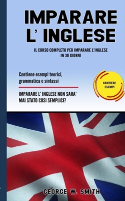 Imparare L' Inglese Il corso completo per imparare l'inglese in 30 giorni. Contiene esempi teorici, grammatica e sintassi. Imparare l'inglese non e mai stato cosi semplice!