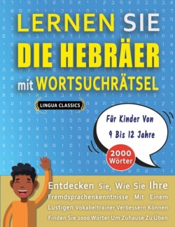 LERNEN SIE DIE HEBRÄER MIT WORTSUCHRÄTSEL FÜR KINDER VON 9 BIS 12 JAHRE - Entdecken Sie, Wie Sie Ihre Fremdsprachenkenntnisse Mit Einem Lustigen Vokabeltrainer Verbessern Können - Finden Sie 2000 Wörter Um Zuhause Zu Üben