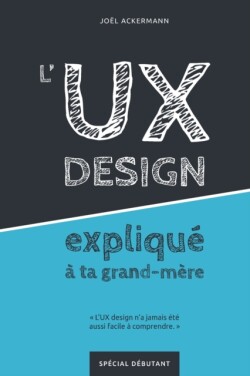 L'UX DESIGN expliqué à ta grand-mère