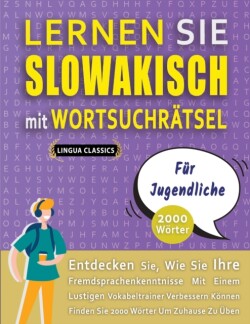 LERNEN SIE SLOWAKISCH MIT WORTSUCHRÄTSEL FÜR JUGENDLICHE - Entdecken Sie, Wie Sie Ihre Fremdsprachenkenntnisse Mit Einem Lustigen Vokabeltrainer Verbessern Können - Finden Sie 2000 Wörter Um Zuhause Zu Üben