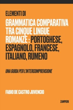 Elementi di grammatica comparativa tra cinque lingue romanze portoghese, spagnolo, francese, italiano, rumeno - una guida per l'intercomprensione