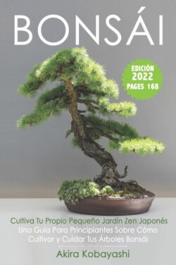 BONSÁI - Cultiva Tu Propio Pequeño Jardín Zen Japonés