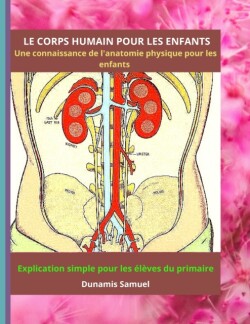 CORPS HUMAIN POUR LES ENFANTS - Une connaissance de l'anatomie physique pour les enfants