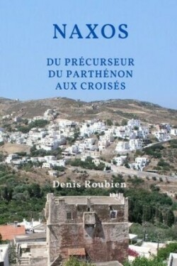 Naxos. Du précurseur du Parthénon aux Croisés