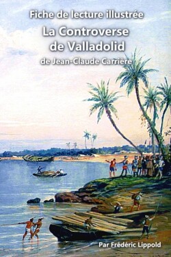 Fiche de lecture illustree - La Controverse de Valladolid, de Jean-Claude Carriere