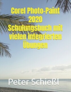 Corel Photo-Paint 2020 - Schulungsbuch mit vielen integrierten Übungen