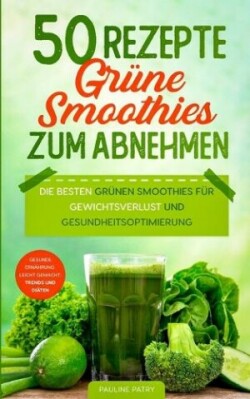 50 Rezepte - Grüne Smoothies zum Abnehmen